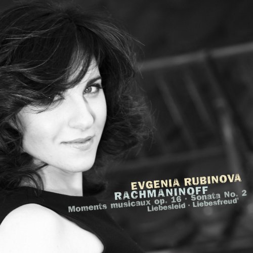 Evgenia Rubinova - Rachmaninoff: Moments Musicaux, Op. 16; Piano Sonata No. 2, Op. 36; Kreisler: Liebesfreud & Liebesleid (2012)