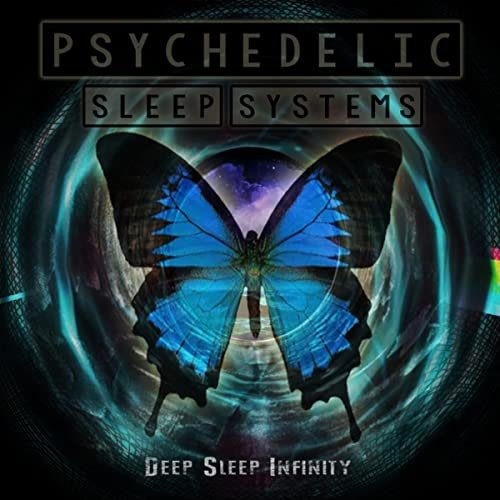 Psychedelic Sleep Systems - Deep Sleep Infinity - Progressive Meditation Music for Stress Relief (2015)