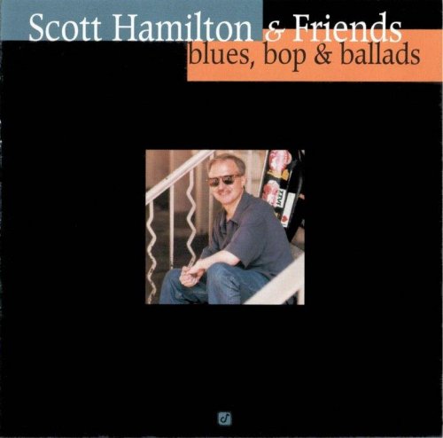 Scott Hamilton & Friends - Blues, Bop & Ballads (1999) FLAC