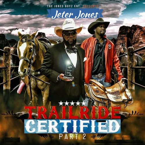 Jeter Jones - Jones Boyz Ent Presents: Trailride Certified (Part 2) (2021)