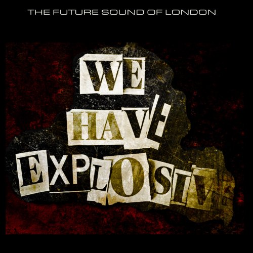 The Future Sound of London - We Have Explosive 2021 (2021)