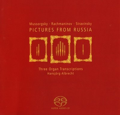 Hansjorg Albrecht - Pictures from Russia: Three Organ Transcriptions (2008) [SACD]