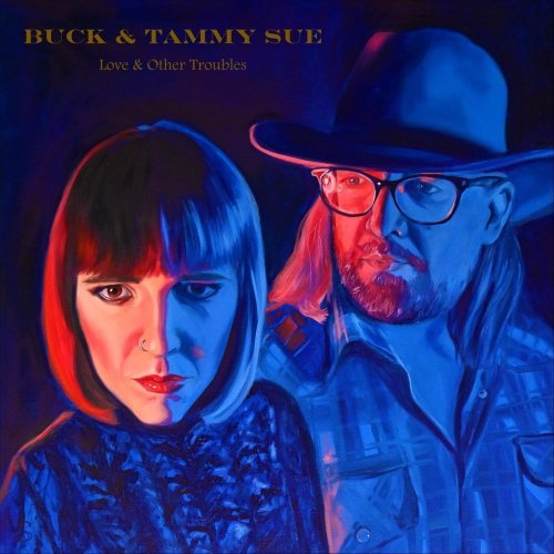 Buck & Tammy Sue - Love & Other Troubles (2021)