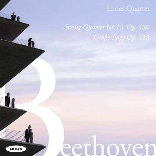 Ehnes Quartet - Beethoven: String Quartet No.13, Op.130, Grosse Fuge, Op133 (2021) [Hi-Res]