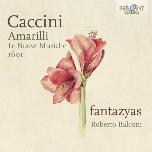 Fantazyas, Roberto Balconi & Balconi Roberto - Caccini: Amarilli, Le Nuove Musiche 1601 (2021) [Hi-Res]