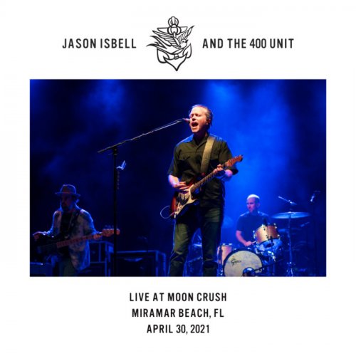 Jason Isbell - Live at Moon Crush - Miramar Beach, FL - 4​/​30​/​21 (2021) Hi-Res