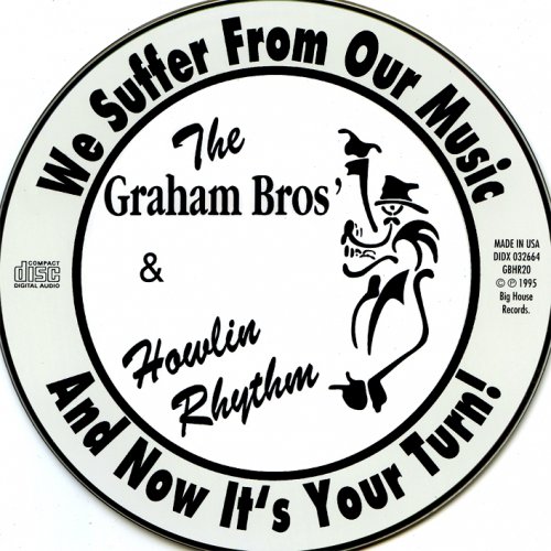 The Graham Bros & Howlin Rhythm - We Suffer From Our Music and Now It's Your Tu  (2001)