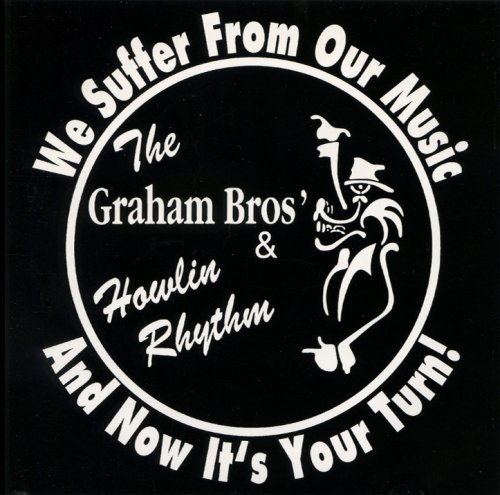 The Graham Bros & Howlin Rhythm - We Suffer From Our Music and Now It's Your Tu  (2001)