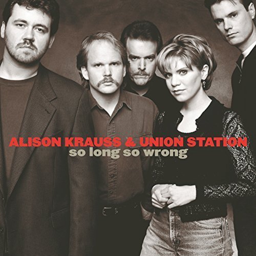 Alison Krauss & Union Station - So Long So Wrong (1997)