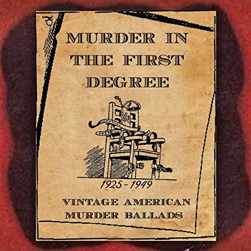 VA - Murder in the First Degree (Vintage American Murder Ballads) [1925-1949] (2021)