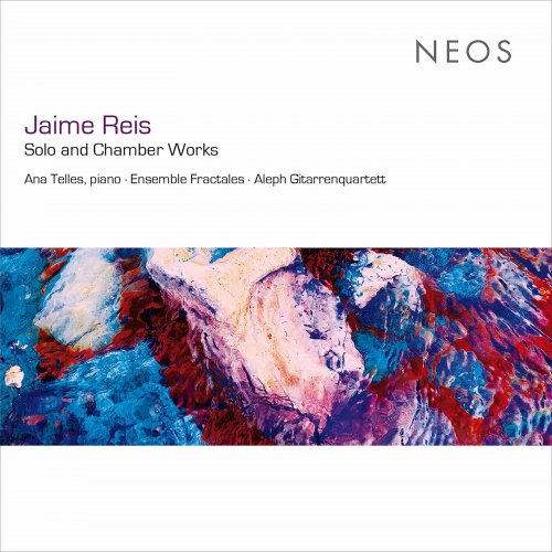 Aleph Guitar Quartet, Ana Telles, Aida-Carmen Soanea, Ensemble Fractales - Jaime Reis: Solo & Chamber Works (2021) [Hi-Res]