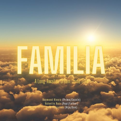 Raymond Rivera - FAMILIA: A Long-Awaited Dream Come True (2021)