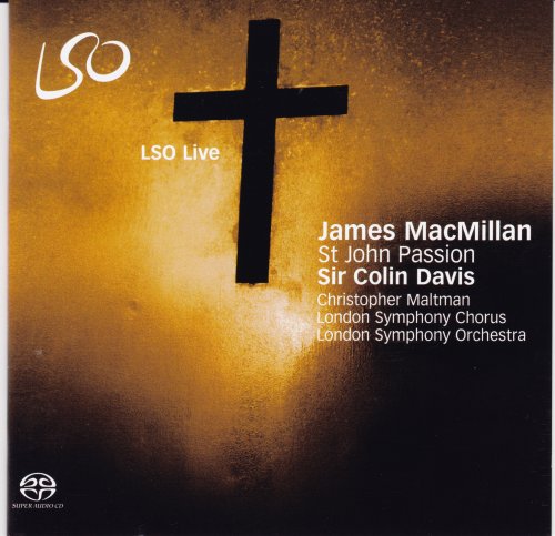 Sir Colin Davis, London Symphony Orchestra and Chorus - James MacMillan: St John Passion (2008) [SACD]