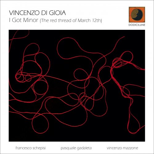 Vincenzo Di Gioia, Francesco Schepisi, Pasquale Gadaleta, Vincenzo Mazzone - I Got Minor (The Red Thread of March 12th) (2021)