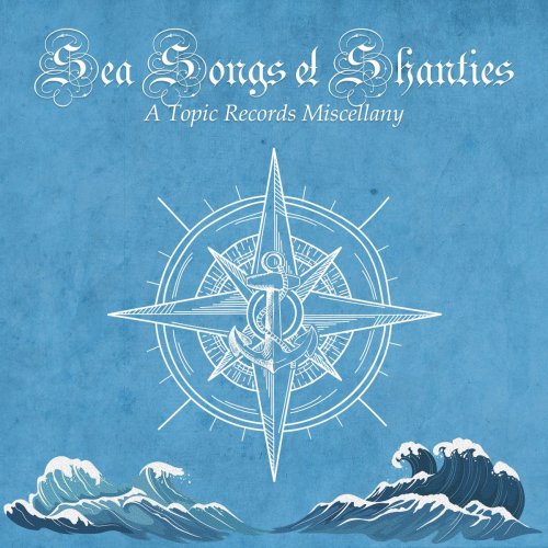 VA - Sea Songs & Shanties - A Topic Records Miscellany (2021)