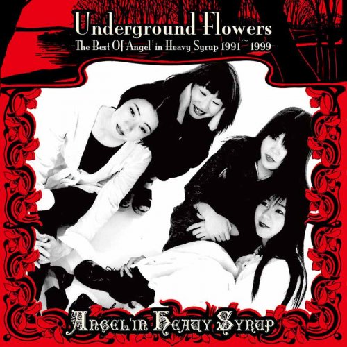 Angel'in Heavy Syrup - Underground Flowers - The Best Of Angel'in Heavy Syrup 1991~1999 (2017)