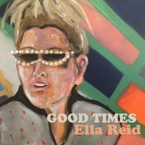 Ella Reid - Good Times (2021)