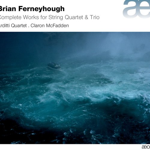 Arditti Quartet, Claron McFadden - Ferneyhough: Complete Works for String Quartet & Trio (2014) [Hi-Res]