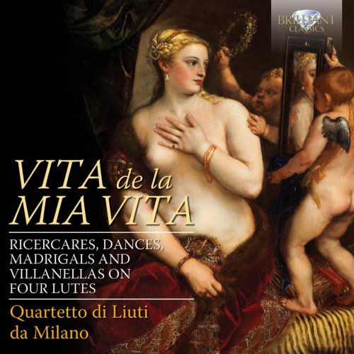 Quartetto di Liuti da Milano - Vita de la mia vita - Ricercares, Dances, Madrigals and Villanellas on Four Lutes (2014) CD-Rip