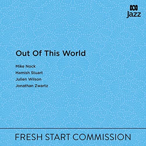 Mike Nock, Hamish Stuart, Julien Wilson, Jonathan Zwartz - Out Of This World (2021) Hi Res