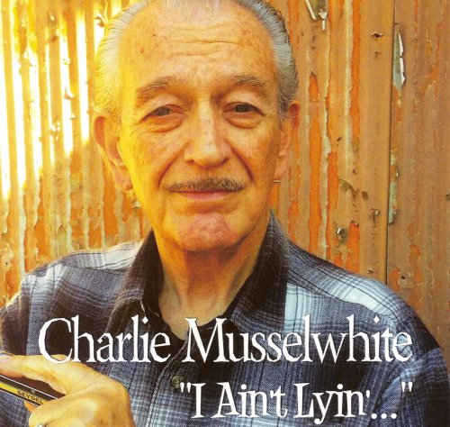 Charlie Musselwhite - I Ain't Lying (2015)