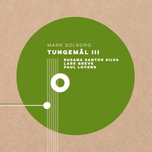 Mark Solborg, Susana Santos Silva & Paul Lovens - Tungemål III (2021) [Hi-Res]