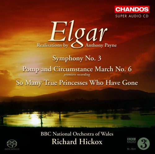 Richard Hickox, BBC National Orchestra of Wales - Elgar: Symphony No. 3/ Pomp and Circumstance March No. 6/So Many True Princesses (2007) [SACD]