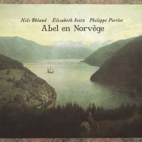 Nils Økland, Élisabeth Seitz, Philippe Pierlot - Abel en Norvège ou le voyage imaginaire d'un violiste du XVIIIe siècle dans le Hardanger (2007)