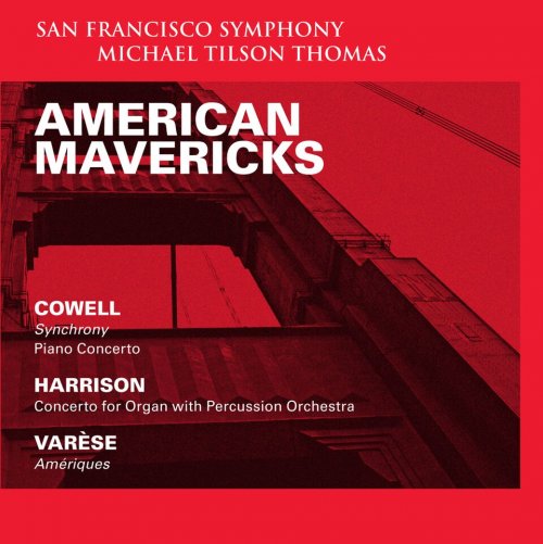 Michael Tilson Thomas, San Francisco Symphony - American Mavericks: Henry Cowell, Lou Harrison, Edgard Varèse (2012) [SACD]