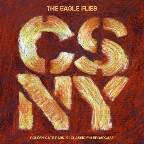 Crosby, Stills, Nash & Young - The Eagle Flies (Golden Gate Park '91 Classic FM Broadcast Remastered) (2020)
