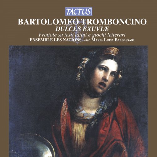 Ensemble Les Nations & Maria Luisa Baldassari - Bartolomeo Tromboncino: Dulces Exuviae (2013)