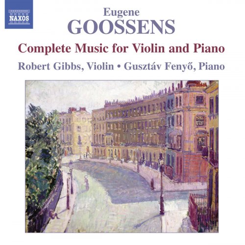 Robert Gibbs & Gusztáv Fenyő - Eugene Goossens: Complete Music for Violin and Piano (2012)