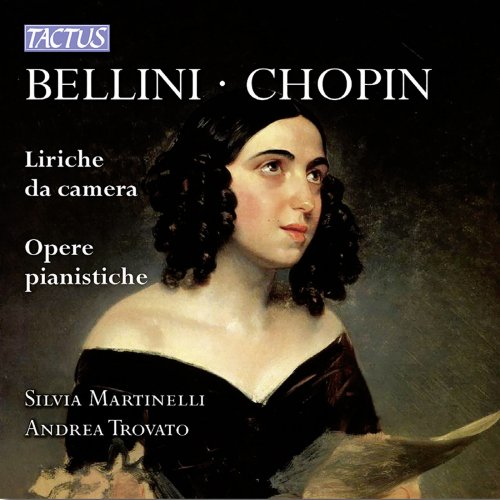 Silvia Martinelli & Andrea Trovato - Bellini & Chopin - Liriche da Camera, Opere Pianistiche (2014)