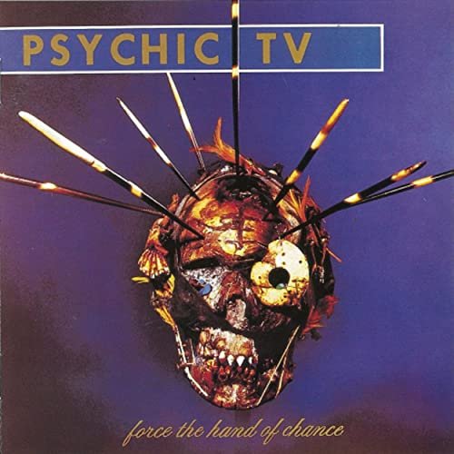 Psychic TV - Force the Hand of Chance (Expanded Edition) (1982/2016)