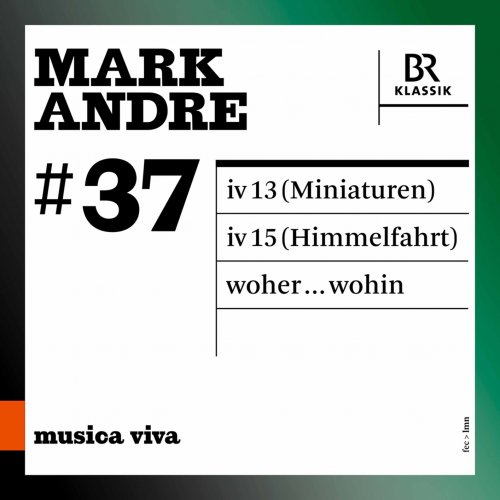 Arditti Quartet, Bavarian Radio Symphony Orchestra, Stephan Heuberger & Matthias Pintscher - Musica viva, Vol. 37: Mark Andre (Live) (2021) [Hi-Res]