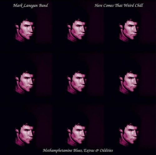 Mark Lanegan Band - Here Comes That Weird Chill (Methamphetamine Blues, Extras & Oddities) (2021) [24bit FLAC]