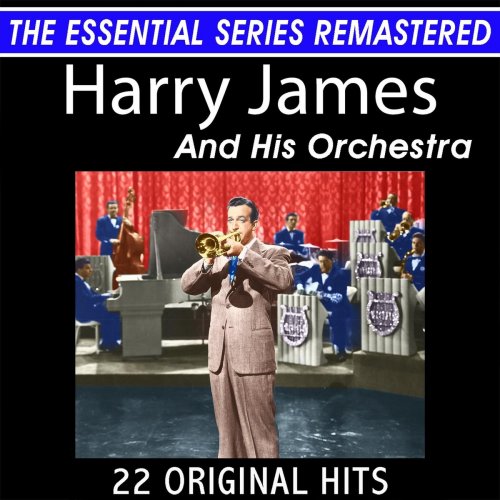 Harry James & His Orchestra - Harry James and His Orchestra 22 Original Big Band Hits the Essential Series (2021)