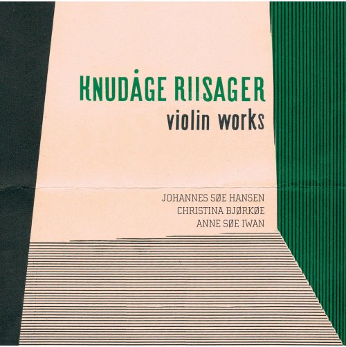 Johannes Søe Hansen, Christina Bjørkøe, Anne Søe Iwan - Riisager: Violin Works (2013) [Hi-Res]