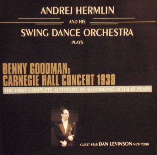 Andrej Hermlin & His Swing Dance Orchestra - Benny Goodman's Carnegie Hall Concert 1938  The First Complete Authentic Re-Recording After 65 Years (2004)