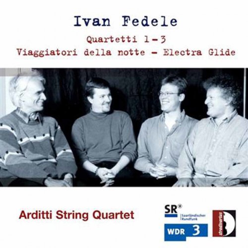 Arditti Quartet - Fedele: Quartetti 2 & 3, Viaggiatori della notte, Electra Glide (2005)