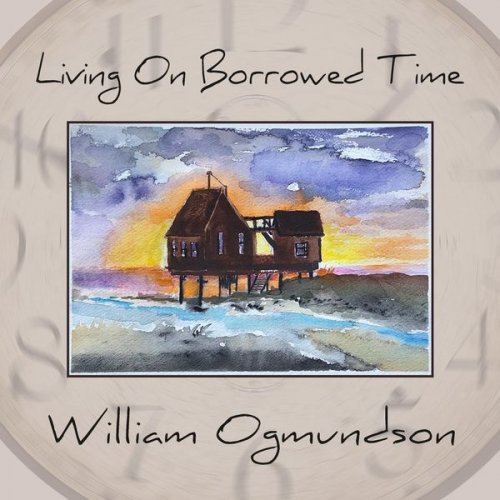 William Ogmundson - Living on Borrowed Time (2021)