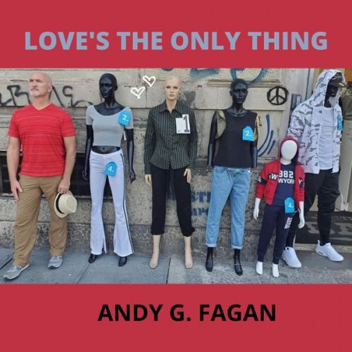 Andy G. Fagan - Love's the Only Thing (2021)