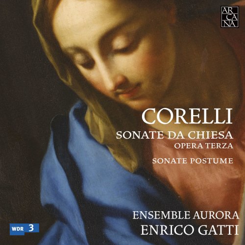 Ensemble Aurora & Enrico Gatti - Corelli: Sonate da Chiesa Opera Terza & 7 Sonate Postume (2010)