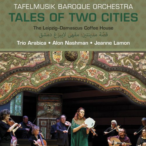 Tafelmusik Baroque Orchestra, Jeanne Lamon - Tales of Two Cities: The Leipzig-Damascus Coffee House (2017) Hi-Res