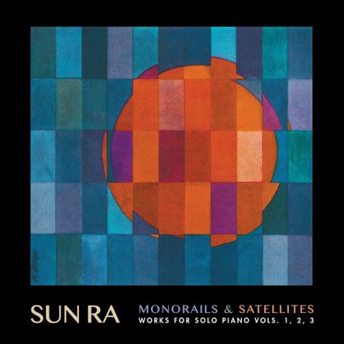 Sun Ra - Monorails & Satellites: Works for Solo Piano Vols. 1, 2, 3 (2019) [Hi-Res]
