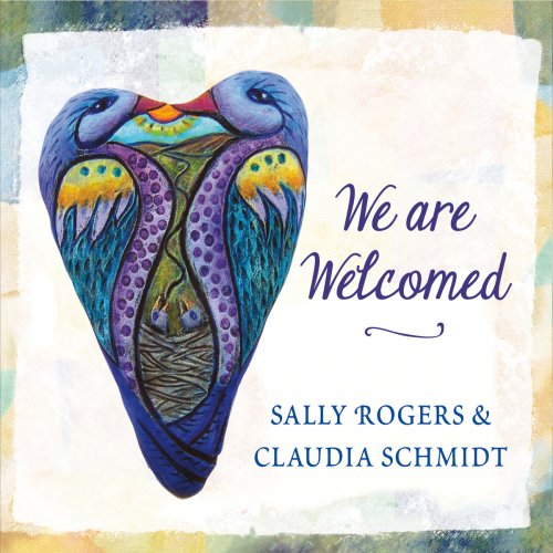 Claudia Schmidt & Sally Rogers - We Are Welcomed (2016)