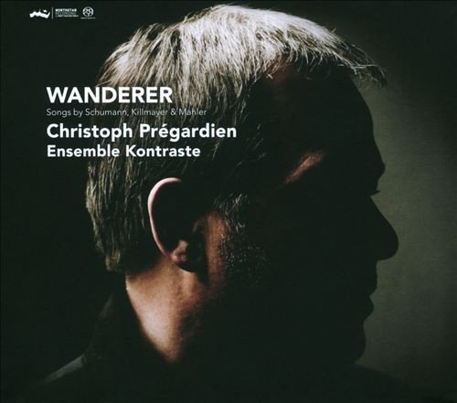 Christoph Prégardien, Ensemble Kontraste - Wanderer: Songs by Schumann, Killmayer & Mahler (2011) [SACD]