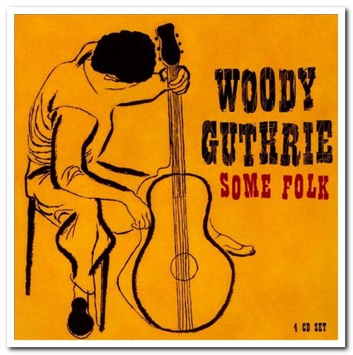 Woody Guthrie - Some Folk [4CD Remastered Box Set] (2006)