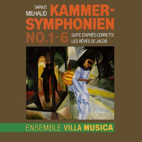 Ensemble Villa Musica - Milhaud: Kammer-Symphonien No. 1-6 / Suite d'apres Corrette / Les Reves de Jacob (1995)