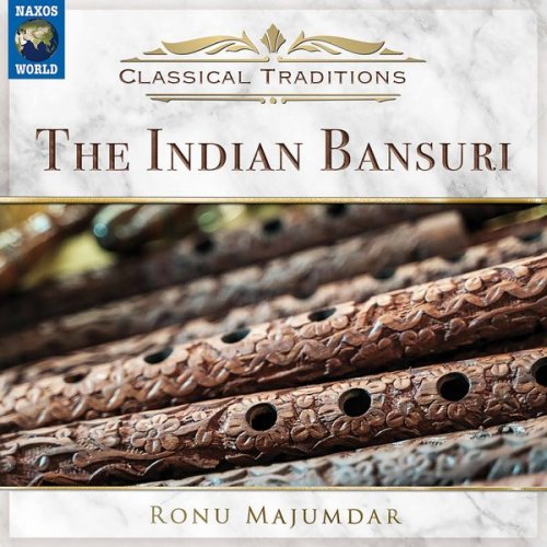 Ronu Majumdar, Ajeet Pathak - Classical Traditions: The Indian Bansuri (2021)